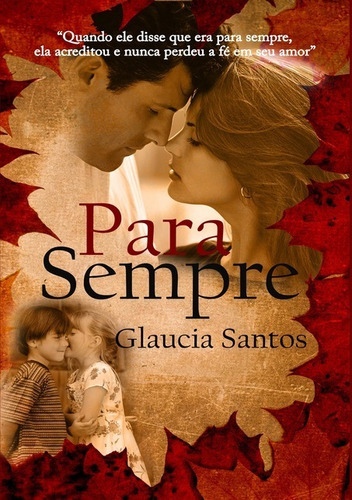 Para Sempre 2: Especial Capa 1 Edição, De Glaucia Santos. Série Não Aplicável, Vol. 1. Editora Clube De Autores, Capa Mole, Edição 2 Em Português, 2015