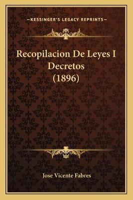 Libro Recopilacion De Leyes I Decretos (1896) - Jose Vice...