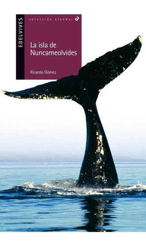 Libro: La Isla De Nuncameolvides. Gomez, Ricardo. Edelvives