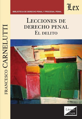 Lecciones De Derecho Penal. El Delito - Francesco Carnelutti