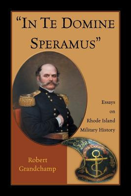 Libro In Te Domine Speramus: Essays On Rhode Island Milit...