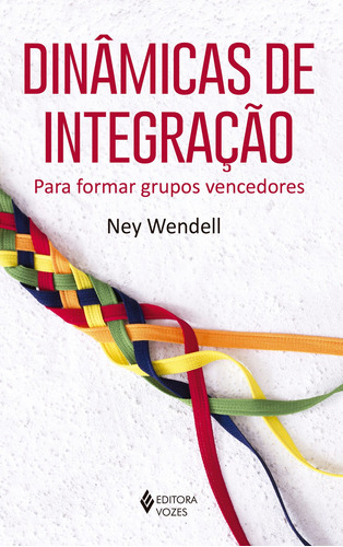 Dinâmicas de integração: Para formar grupos vencedores, de Wendell, Ney. Editora Vozes Ltda., capa mole em português, 2016