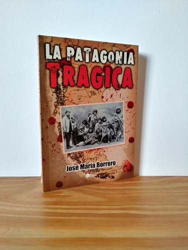 La Patagonia Trágica José María Borrero Editorial Distal