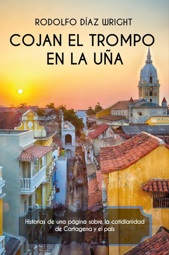 Cojan el trompo en la uña, de Rodolfo Díaz Wright. Editorial Calixta Editores, tapa blanda en español, 2018
