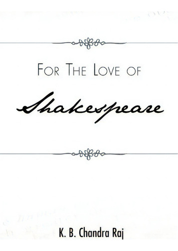 For The Love Of Shakespeare, De K. B. Chandra Raj. Editorial Trafford Publishing, Tapa Blanda En Inglés