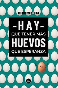 Libro Hay Que Tener Mas Huevos Que Esperanza De Monica Borda