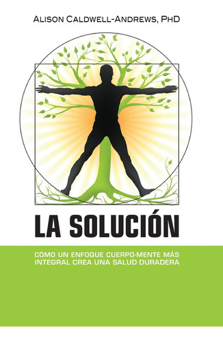 Libro: La Solución: Cómo Un Enfoque Cuerpo-mente Más Integra