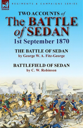 Two Accounts Of The Battle Of Sedan, 1st September 1870, De Fitz-george, George W. A.. Editorial Leonaur Ltd, Tapa Blanda En Inglés