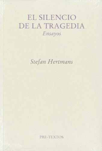 Libro El Silencio De La Tragedia . Ensayos  De Hertsman Stef