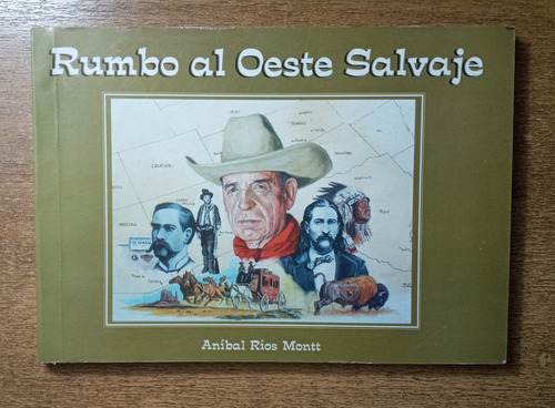 Rumbo Al Oeste Salvaje / Aníbal Ríos Montt