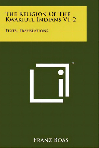 The Religion Of The Kwakiutl Indians V1-2: Texts, Translations, De Boas, Franz. Editorial Literary Licensing Llc, Tapa Blanda En Inglés