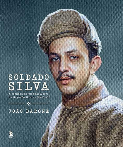 Soldado Silva: A Jornada De Um Brasileiro, De João Barone. Editora Livros De Guerra, Capa Mole Em Português, 2022