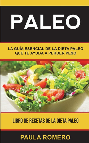 Libro: Paleo: La Guía Esencial De La Dieta Paleo Que Te A De