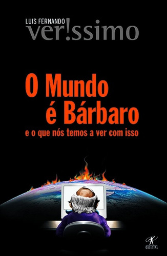 O mundo é bárbaro, de Veríssimo, Luis Fernando. Editora Schwarcz SA, capa mole em português, 2008