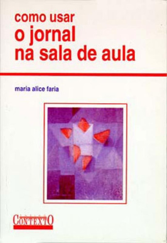 Como Usar O Jornal Na Sala De Aula, De Faria, Maria Alice. Editora Contexto Universitario, Capa Mole, Edição 1ª Edição - 1996 Em Português