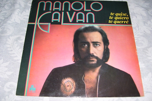 Manolo Galvan - Te Quise, Te Quiero, Te Querre  Vinilo Lp