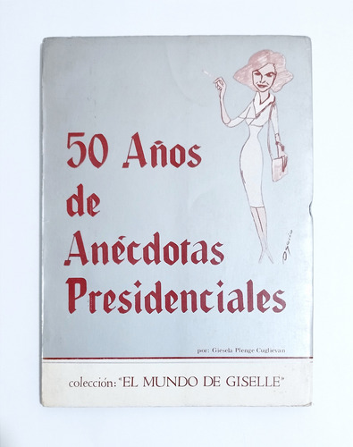 50 Años De Anécdotas Presidenciales Gisela Plenge Cuglievan