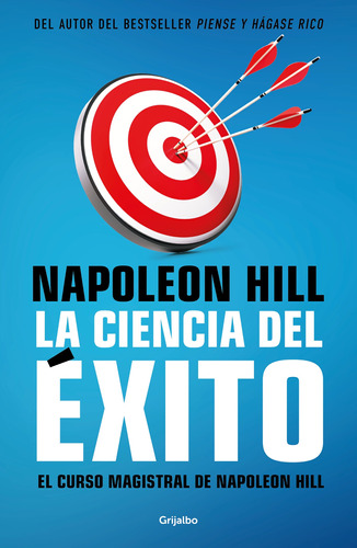 La ciencia del éxito: El curso magistral de Napoleon Hill, de Hill, Napoleon. Serie Fuera de colección Editorial Grijalbo, tapa blanda en español, 2022