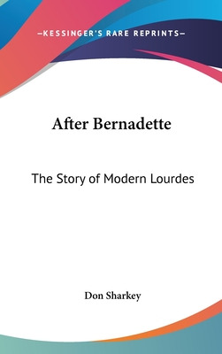 Libro After Bernadette: The Story Of Modern Lourdes - Sha...