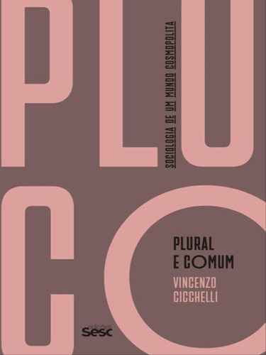 Plural E Comum: Sociologia De Um Mundo Cosmopolita, De Cicchelli, Vincenzo. Editora Sesc Sp, Capa Mole, Edição 1ª Edição - 2018 Em Português