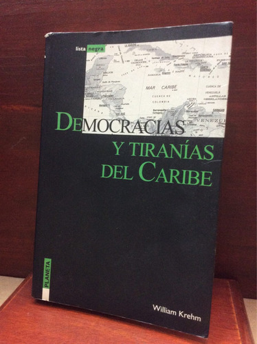 Democracias Y Tiranías Del Caribe- William Krehm