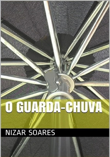 O Guarda-chuva, De Nizar Soares. Série Não Aplicável, Vol. 1. Editora Clube De Autores, Capa Mole, Edição 2 Em Português, 2015