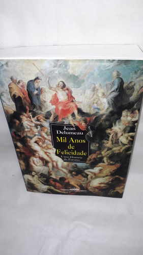 Livro - Mil Anos De Felicidade : Uma História Do Paraíso ( Jean Delumeau ).