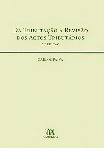 Da Tributação À Revisão Dos Actos Tributários, De Paiva Carlos. Editora Almedina Em Português