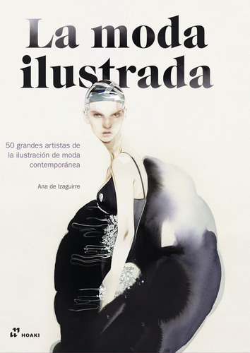 La Moda Ilustrada, De De Izaguirre, Ana. Editorial Hoaki, Tapa Dura En Español