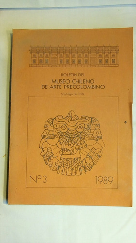 Boletín Del Museo Chileno De Arte Precolombino. No. 3, 1989.