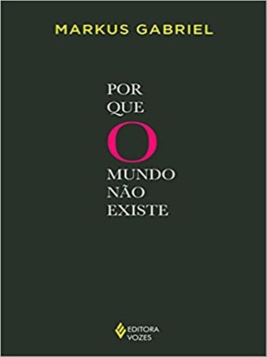 Por Que O Mundo Não Existe, De Gabriel, Markus. Editora Vozes, Capa Mole, Edição 1ª Edição - 2016 Em Português