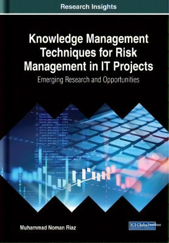 Knowledge Management Techniques For Risk Management In It Projects: Emerging Research And Opportu..., De Muhammad Noman Riaz. Editorial Igi Global, Tapa Dura En Inglés
