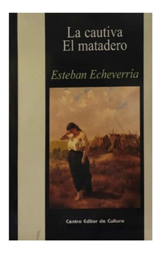 Imagen 1 de 2 de La Cautiva / El Matadero - Esteban Echeverria - Cec