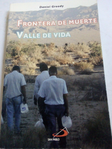 Libro Inmigrantes Mexicanos Frontera De Muerte Daniel Groody