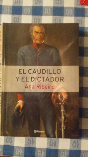 El Caudillo Y El Dictador - Ana Ribeiro - Planeta