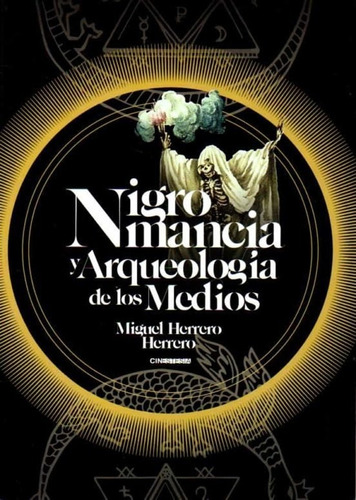 Nigromancia Y Arqueologãâa De Los Medios, De Herrero Herrero, Miguel. Editorial Cinestesia, Tapa Blanda En Español
