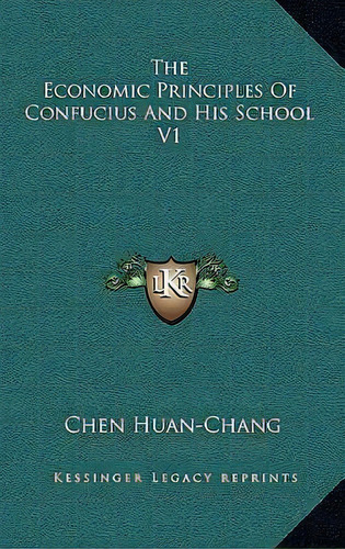 The Economic Principles Of Confucius And His School V1, De Chen Huan-chang. Editorial Kessinger Publishing, Tapa Dura En Inglés