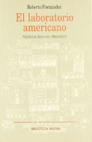 El laboratorio americano: Arquitectura, Geocultura y regionalismo, de Fernández, Roberto. Editorial Biblioteca Nueva, tapa blanda en español, 1997