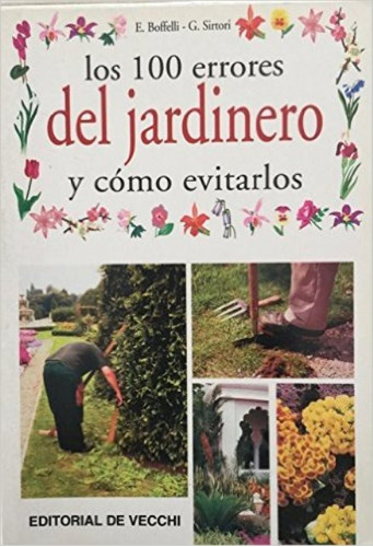 Los 100 Errores Del Jardinero Y Como Evitarlos, De Boffelli Enrica. Editorial Vecchi, Tapa Blanda En Español, 1900