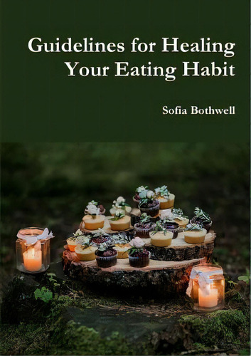 Guidelines For Healing Your Eating Habit, De Bothwell, Sofia. Editorial Lulu Pr, Tapa Blanda En Inglés