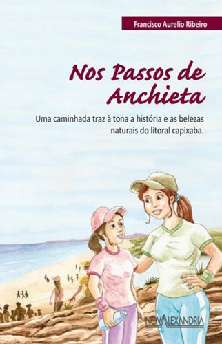 Nos Passos De Anchieta: Uma Caminhada Traz A Tona A Historia E As Belezas Naturais Do Litoral Capixaba, De Ribeiro, Francisco Aurélio. Editora Nova Alexandria, Capa Mole Em Português