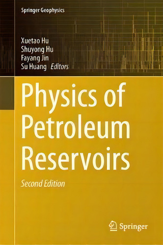 Physics Of Petroleum Reservoirs, De Xuetao Hu. Springer Geophysics, Vol. 1. Editorial Springer Verlag Berlin Heidelberg Gmbh Co Kg, Tapa Dura, Edición Second Edition En Inglés