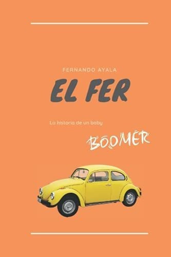 El Fer La Vida De Un Baby Boomer - Ayala, Fernando, de Ayala, Ferna. Editorial Independently Published en español