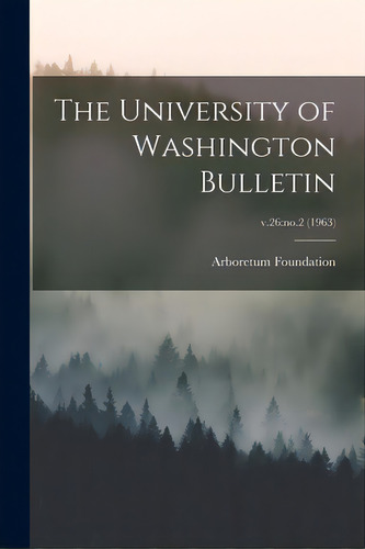 The University Of Washington Bulletin; V.26: No.2 (1963), De Arboretum Foundation (seattle, Wash ).. Editorial Hassell Street Pr, Tapa Blanda En Inglés