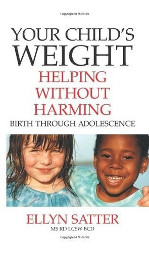 Book : Your Childs Weight Helping Without Harming - Satter,