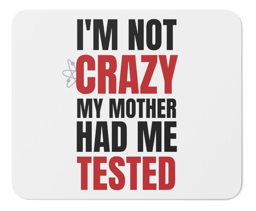 Mouse Pad - The Big Bang Theory - I'm Not Crazy My Mother...