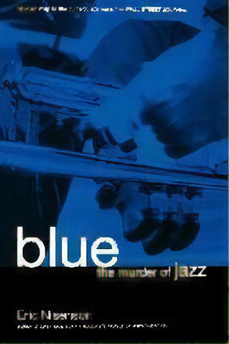 Blue : The Murder Of Jazz, De Eric Nisenson. Editorial Ingram Publisher Services Us, Tapa Blanda En Inglés