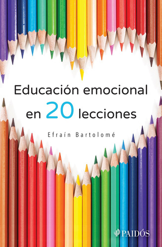 Educación emocional en veinte lecciones, de Bartolomé, Efraín. Serie Fuera de colección Editorial Paidos México, tapa blanda en español, 2015