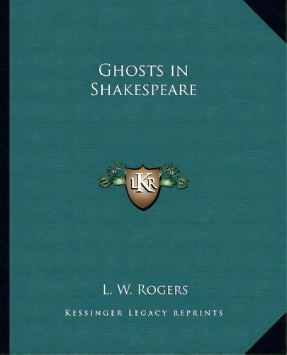 Ghosts In Shakespeare, De L W Rogers. Editorial Kessinger Publishing, Tapa Blanda En Inglés