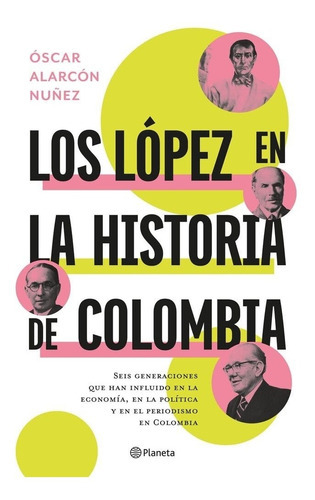 Libro Los Lopez En La Historia De Colombia, De Oscar Alarcón., Vol. No. Editorial Planeta, Tapa Blanda En Español, 2022